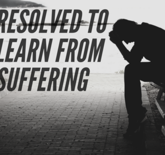 Resolved to Learn from Suffering